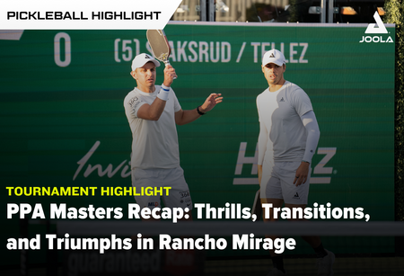 PPA Masters Recap: Thrills, Transitions, and Triumphs in Rancho Mirage