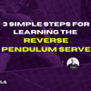 3 Simple Steps for Learning the Reverse Pendulum Serve