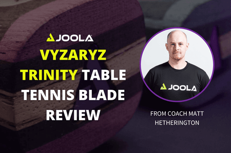 JOOLA Vyzaryz Trinity Table Tennis Blade Review from Coach Matt Hetherington