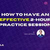 How to Have an Effective 2-hour Practice Session by Coach Joe Podvin