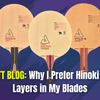 Why I Prefer Hinoki Top Layers in My Table Tennis Blades | MHTT Blog